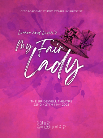 MY FAIR LADY | BRIDEWELL THEATRE | MAY 2023 MY FAIR LADY | BRIDEWELL THEATRE | MAY 2023